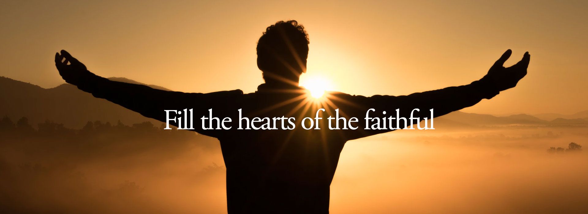 Fill the hearts of the Faithful