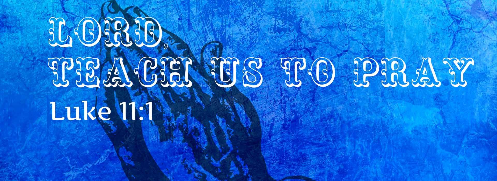 Lord Teach us to pray