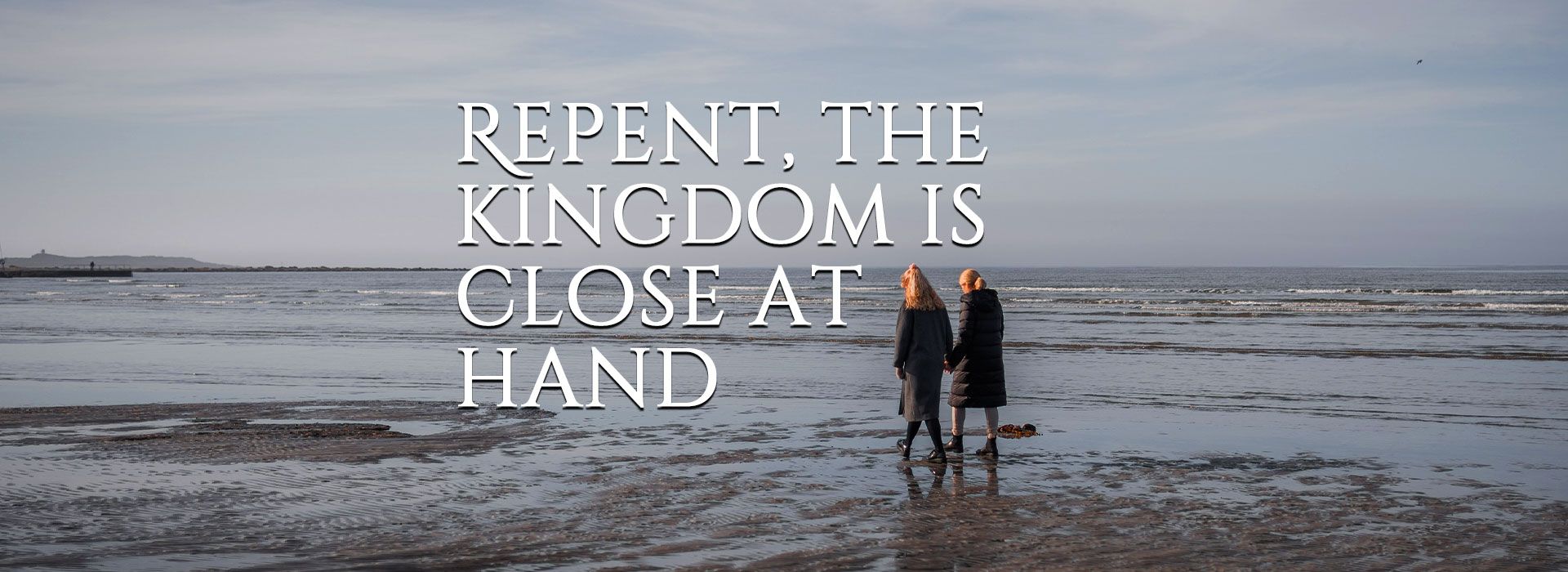 Repent The Kingdom is close at hand