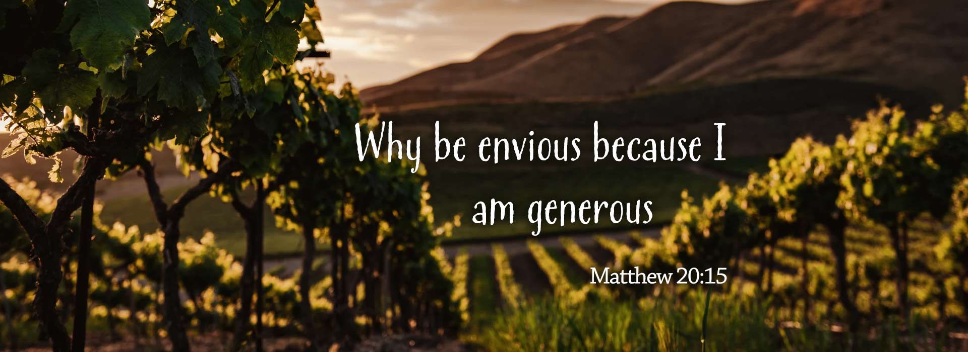 Why be envious because I am generous